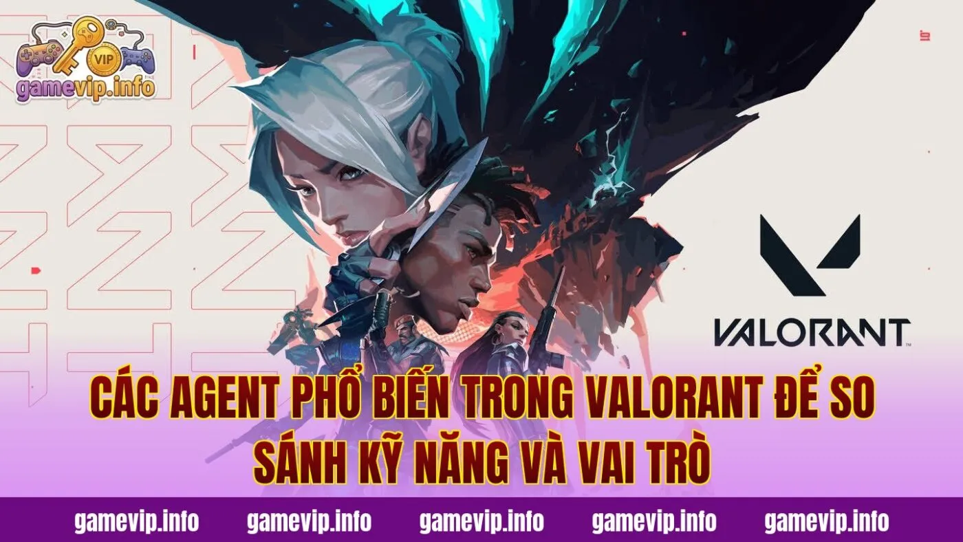 Các agent phổ biến trong Valorant để so sánh kỹ năng và vai trò