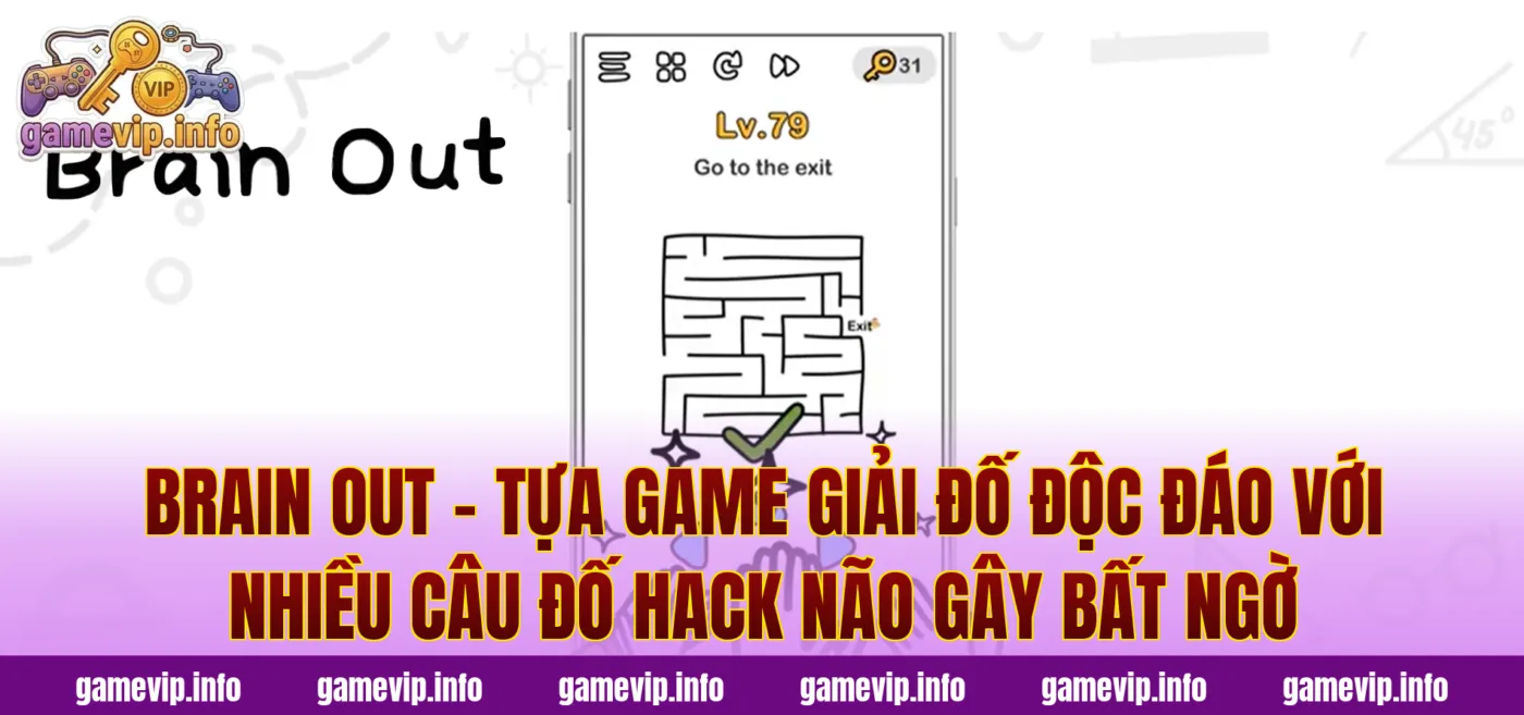 Brain Out - tựa game giải đố độc đáo với nhiều câu đố hack não gây bất ngờ