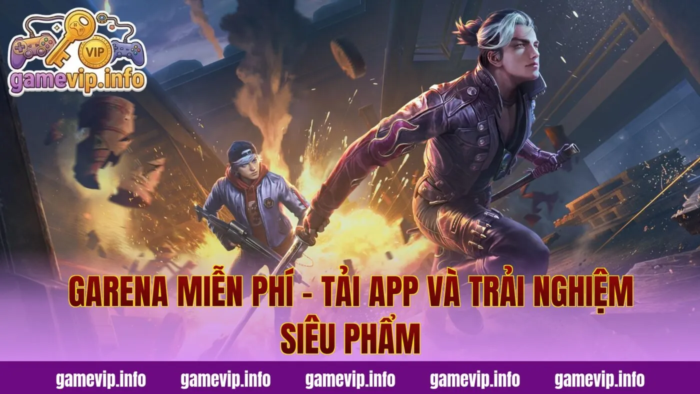 Garena Miễn Phí – Tải App Và Trải Nghiệm Siêu Phẩm