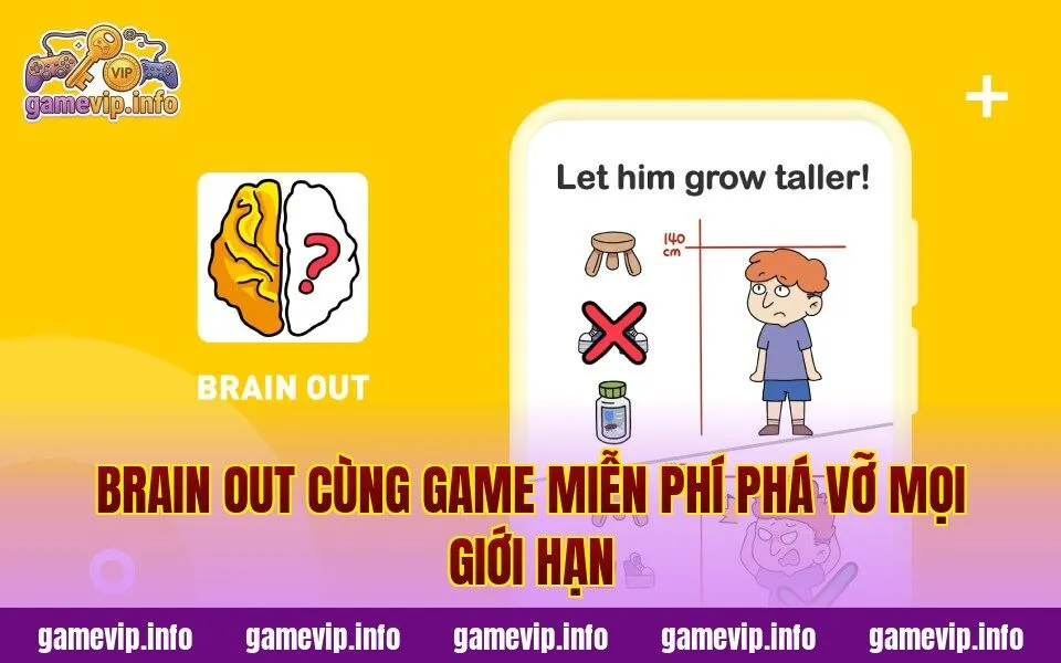 Brain Out Cùng Game Miễn Phí Phá Vỡ Mọi Giới Hạn