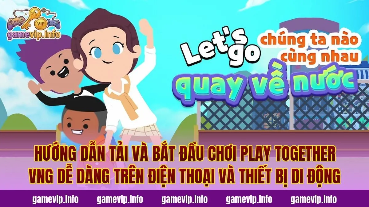 Hướng dẫn tải và bắt đầu chơi Play Together VNG dễ dàng trên điện thoại và thiết bị di động