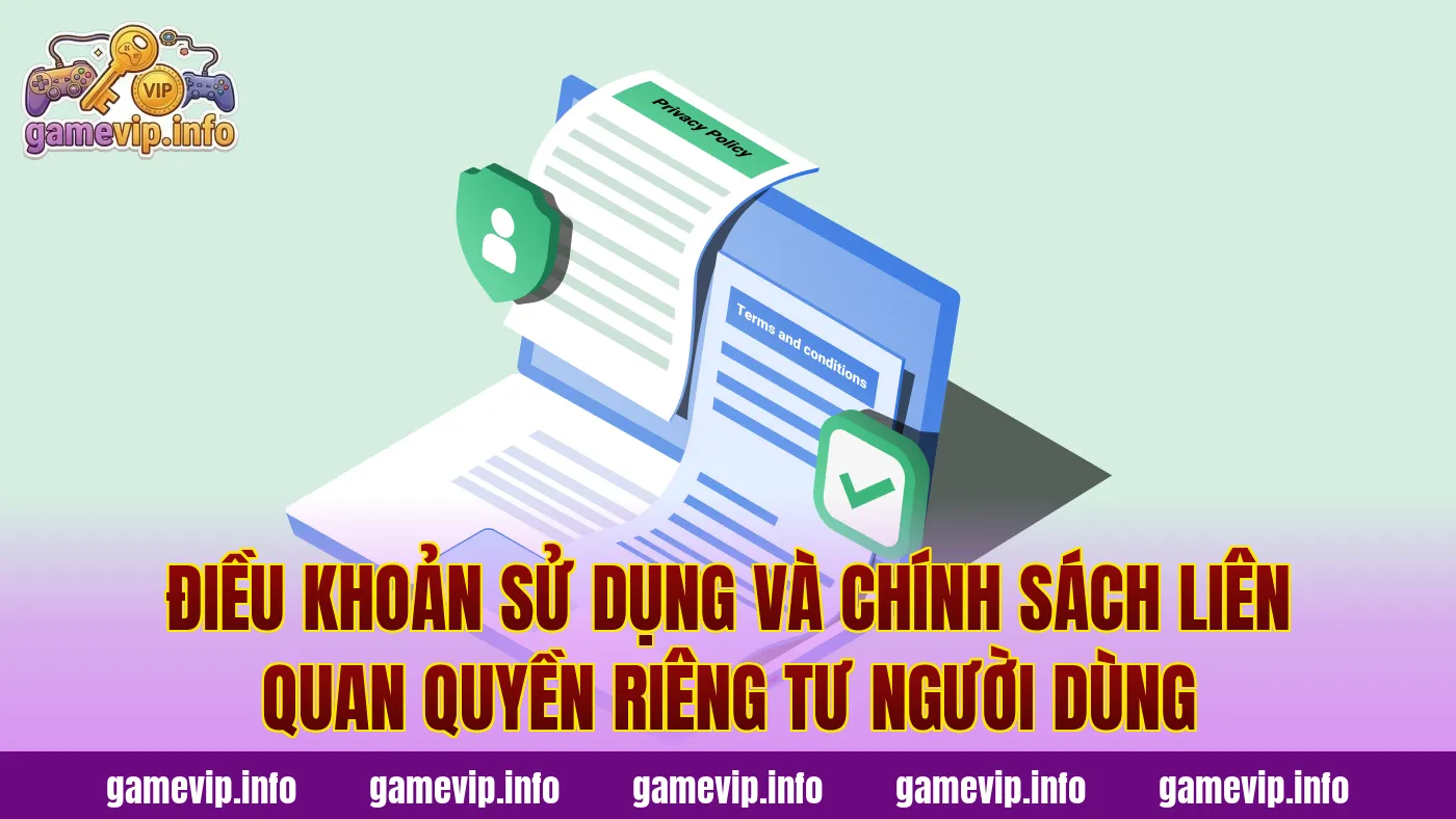 Điều khoản sử dụng và chính sách liên quan quyền riêng tư người dùng