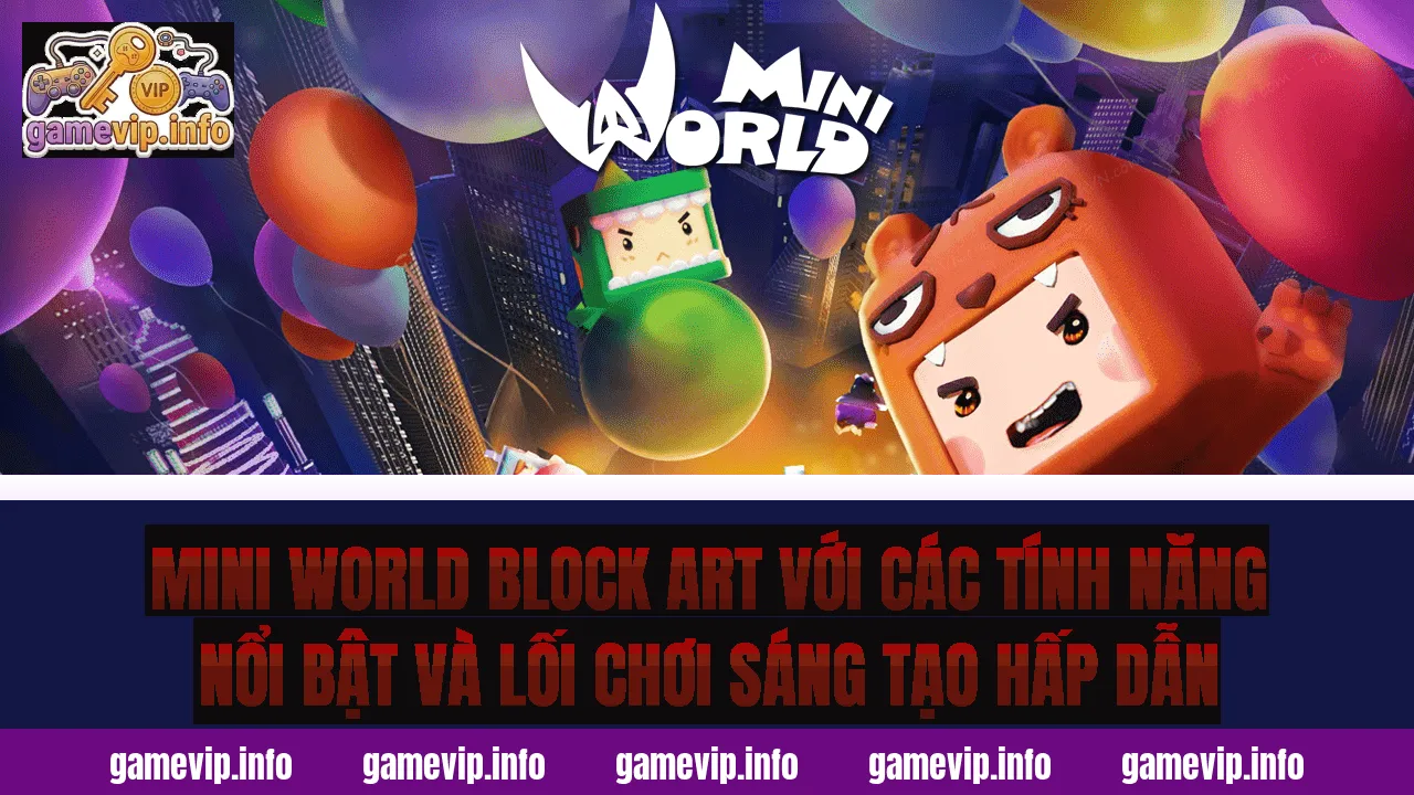 Mini World Block Art với các tính năng nổi bật và lối chơi sáng tạo hấp dẫn