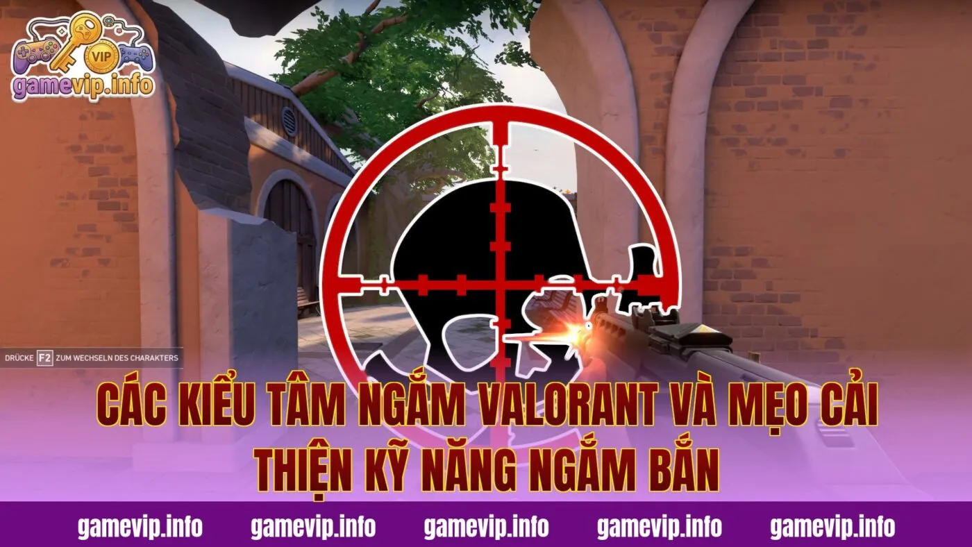 Các kiểu tâm ngắm Valorant và mẹo cải thiện kỹ năng ngắm bắn