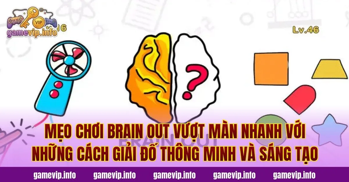 Mẹo chơi Brain Out vượt màn nhanh với những cách giải đố thông minh và sáng tạo