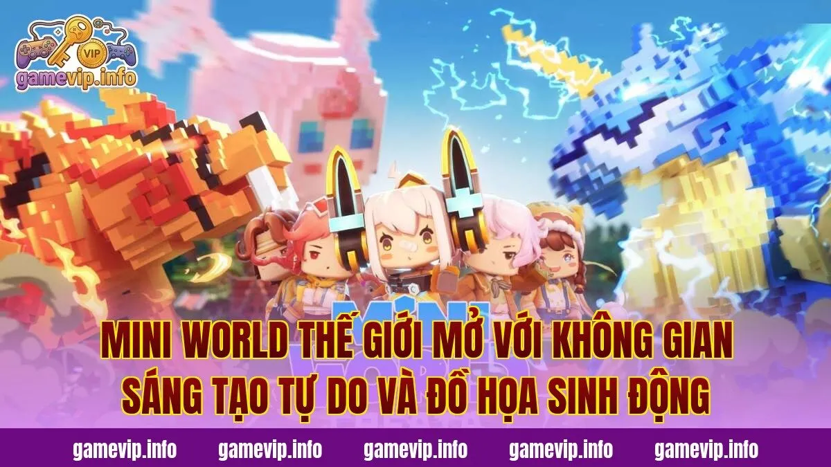 Mini World thế giới mở với không gian sáng tạo tự do và đồ họa sinh động