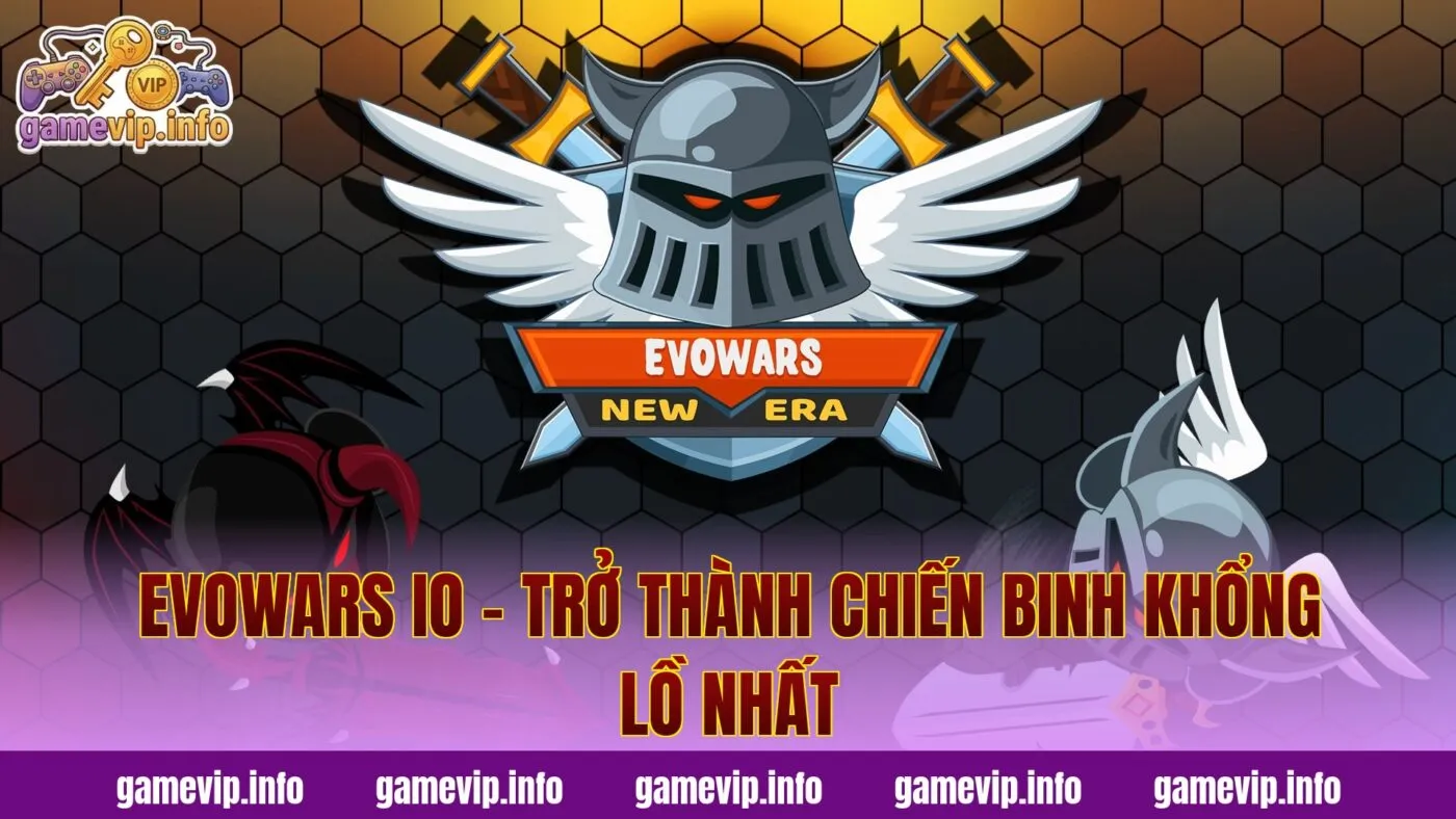 Evowars io – Trở Thành Chiến Binh Khổng Lồ Nhất