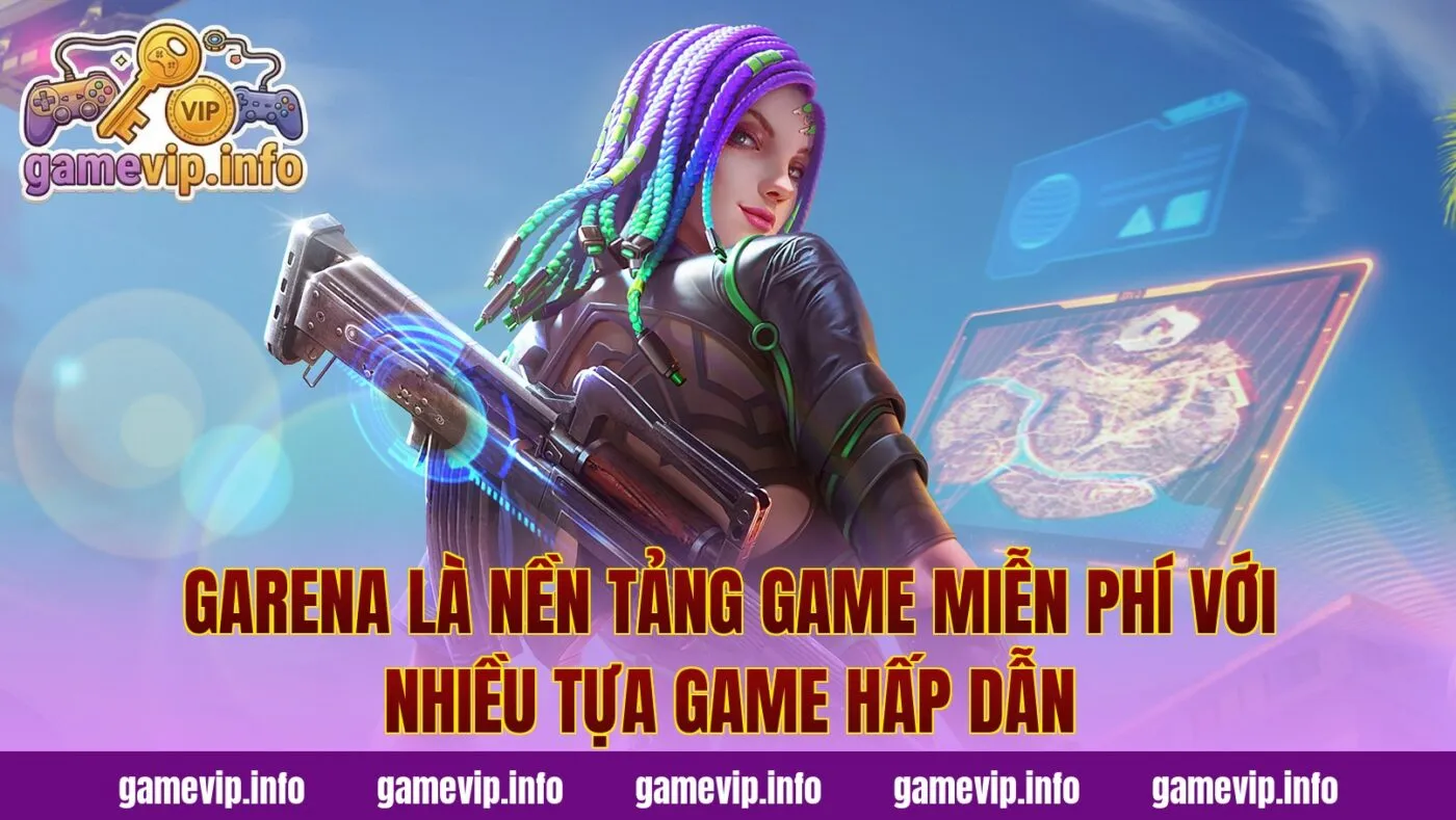 Garena là nền tảng game miễn phí với nhiều tựa game hấp dẫn