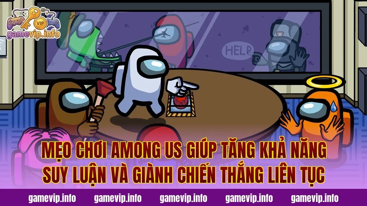 Mẹo chơi Among Us giúp tăng khả năng suy luận và giành chiến thắng liên tục
