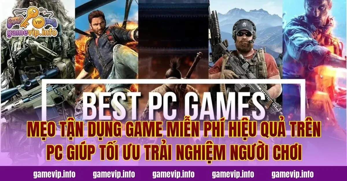 Mẹo tận dụng game miễn phí hiệu quả trên PC giúp tối ưu trải nghiệm người chơi