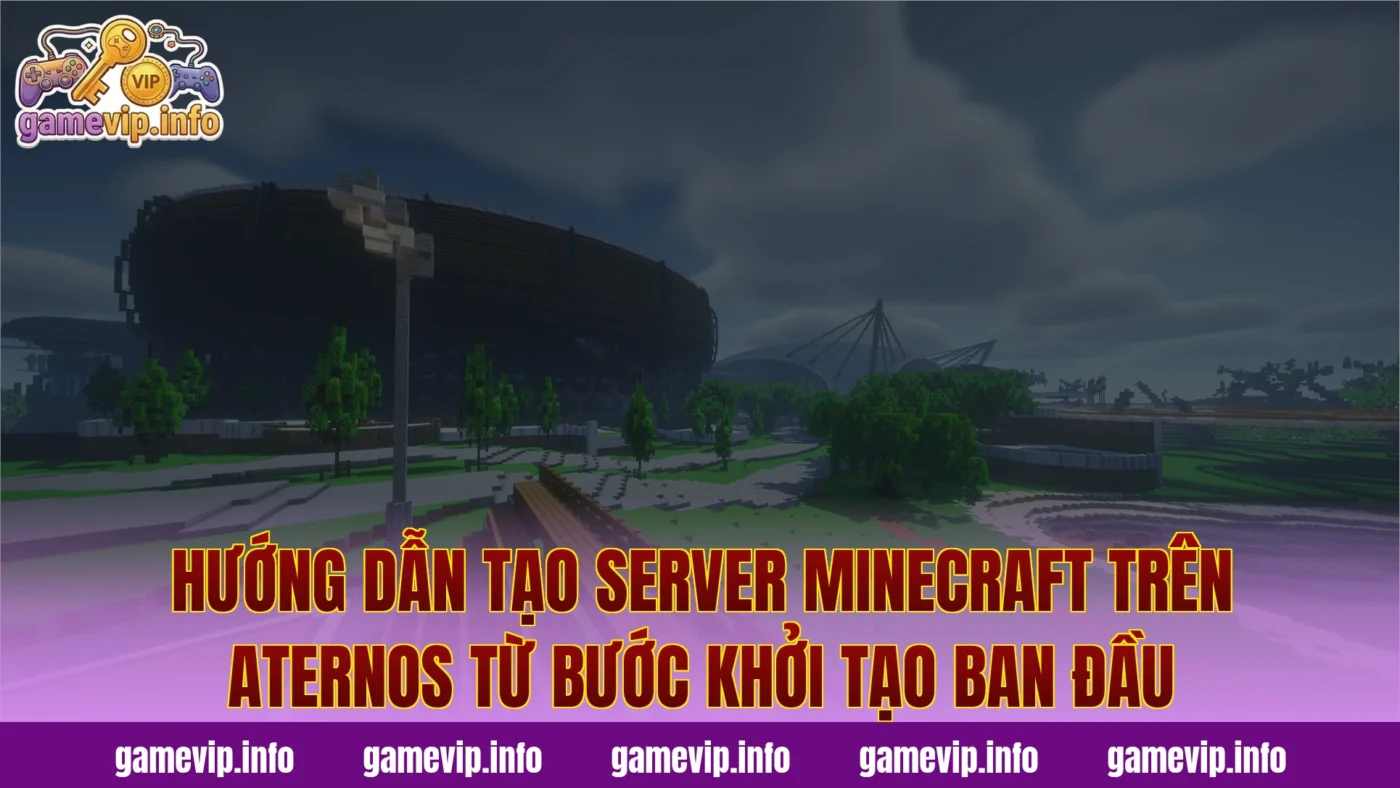 Hướng dẫn tạo server Minecraft trên Aternos từ bước khởi tạo ban đầu