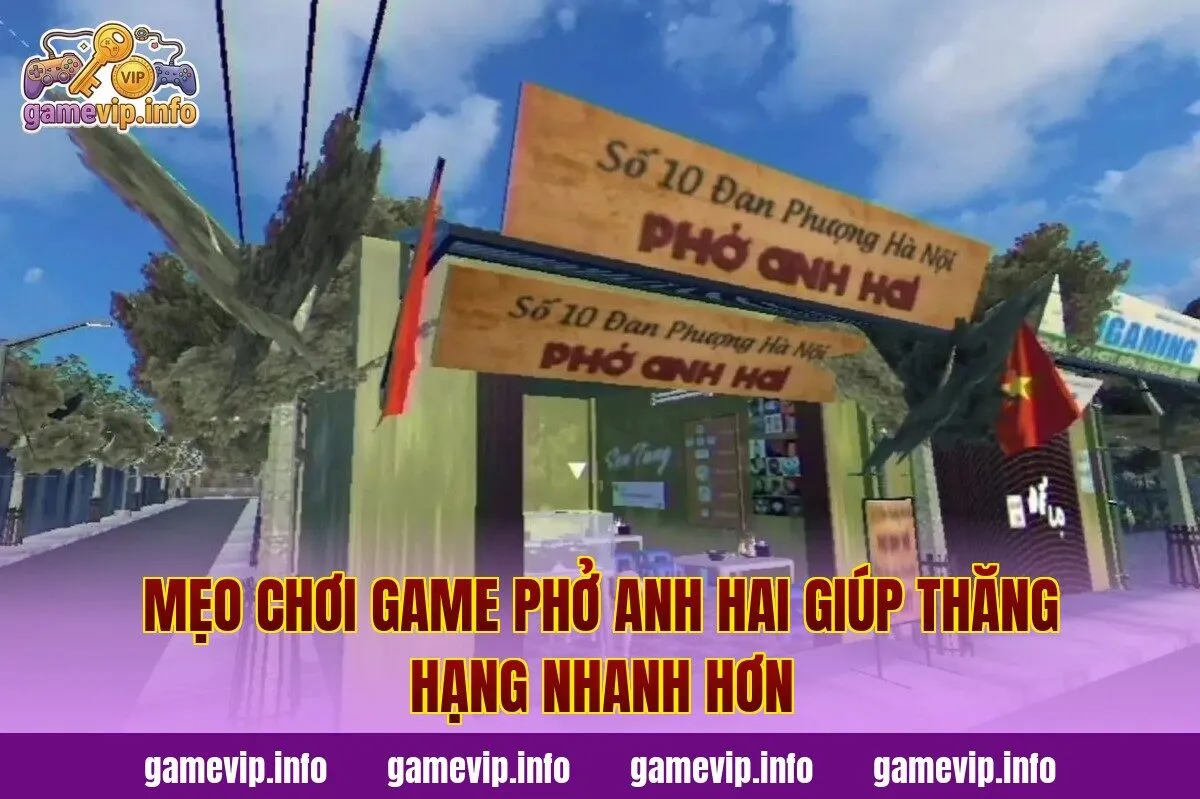 Mẹo chơi game Phở Anh Hai giúp thăng hạng nhanh hơn
