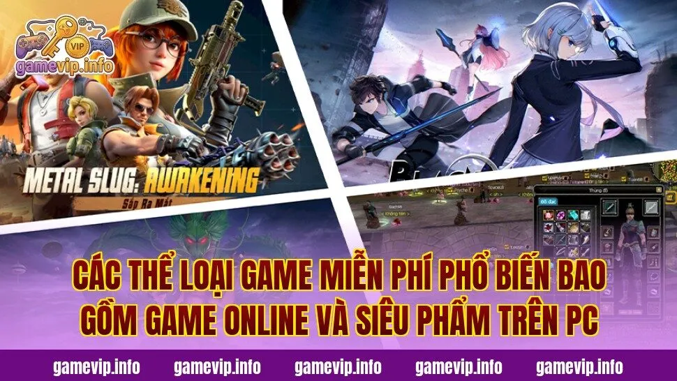 Các thể loại game miễn phí phổ biến bao gồm game online và siêu phẩm trên PC