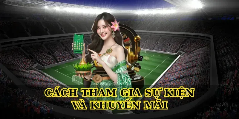 Cách tham gia sự kiện và khuyến mãi